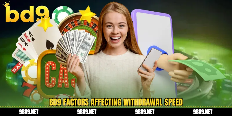 BD9 factors affecting withdrawal speed