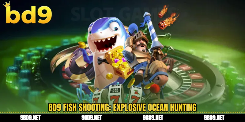 BD9 fish shooting: explosive ocean hunting