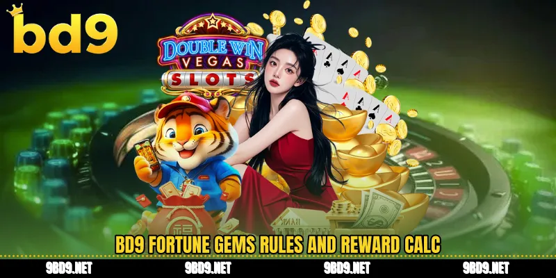 BD9 fortune gems rules and reward calc