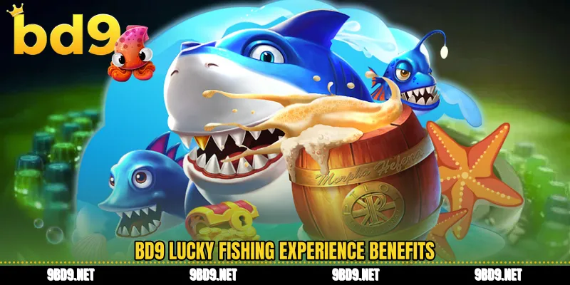 BD9 lucky fishing experience benefits