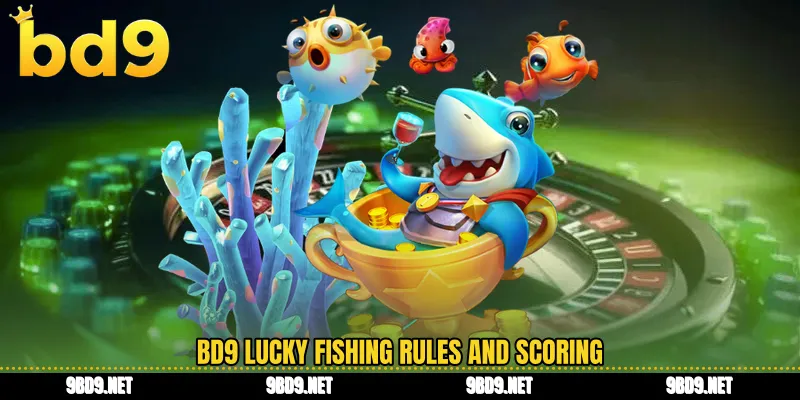 BD9 lucky fishing rules and scoring
