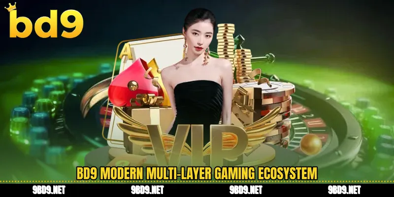 BD9 modern multi-layer gaming ecosystem