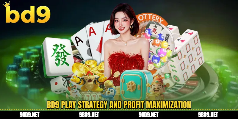 BD9 play strategy and profit maximization