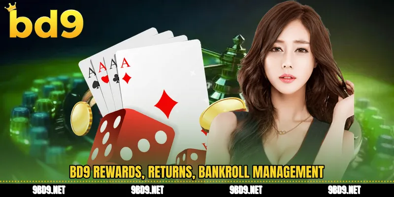 BD9 rewards, returns, bankroll management
