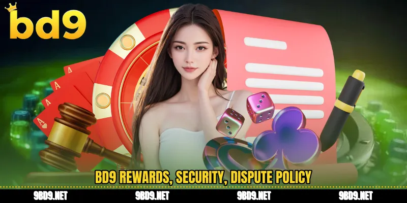 BD9 rewards, security, dispute policy
