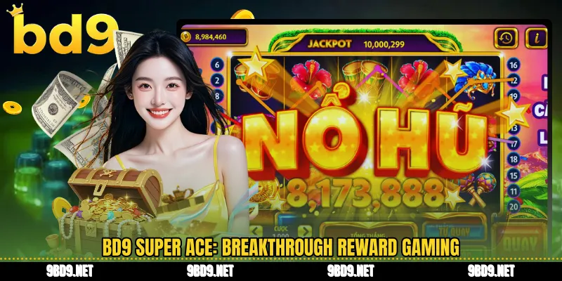 BD9 super ace: breakthrough reward gaming