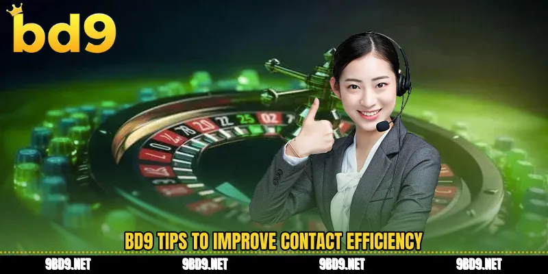 BD9 tips to improve contact efficiency